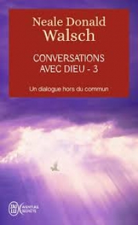 Conversations avec Dieu, Tome 3 - Neale Donald WALSH