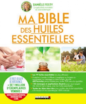 Ma bible des huiles essentielles - Danièle FESTY