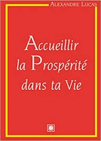Accueillir la prospérité dans ta vie - Alexandre LUCAS