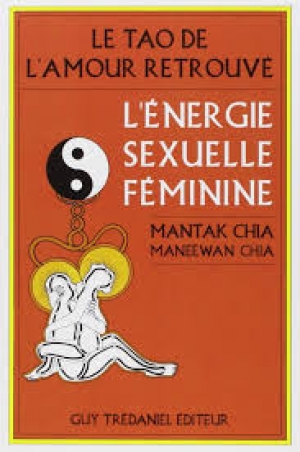 Le tao de l&#039;amour retrouvé, L&#039;énergie sexuelle féminine - Mantak CHIA / Maneewan CHIA
