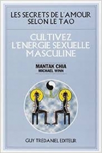 Les secrets de l&#039;amour selon le tao, Cultivez l&#039;énergie sexuelle masculine - Mantak CHIA / Michaël WINN